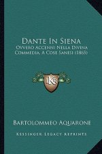 Dante In Siena: Ovvero Accenni Nella Divina Commedia, A Cose Sanesi (1865)