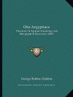 Otia Aegyptiaca: Discourses On Egyptian Archaeology And Hieroglyphical Discoveries (1849)