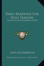 Daily Readings For Holy Seasons: Easter To Whitsuntide (1875)