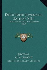 Decii Junii Juvenalis Satirae XIII: Thirteen Satires Of Juvenal (1867)