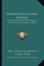 Frankincense And Myrrh: Selections From The Poems Of Mrs. William Lawson (1893)