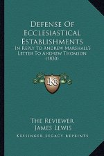 Defense Of Ecclesiastical Establishments: In Reply To Andrew Marshall's Letter To Andrew Thomson (1830)
