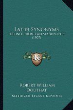 Latin Synonyms: Defined From Two Standpoints (1907)