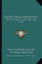 Dove Dale Revisited: With Other Holiday Sketches (1902)