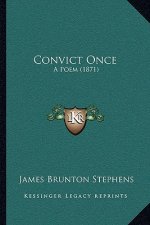 Convict Once: A Poem (1871)