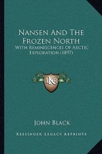 Nansen And The Frozen North: With Reminiscences Of Arctic Exploration (1897)