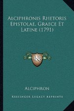 Alciphronis Rhetoris Epistolae, Graece Et Latine (1791)