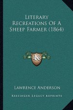 Literary Recreations Of A Sheep Farmer (1864)