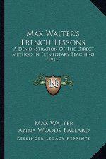 Max Walter's French Lessons: A Demonstration Of The Direct Method In Elementary Teaching (1911)