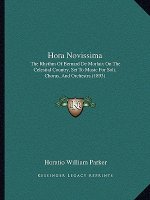 Hora Novissima: The Rhythm Of Bernard De Morlaix On The Celestial Country, Set To Music For Soli, Chorus, And Orchestra (1893)