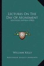 Lectures On The Day Of Atonement: Leviticus Sixteen (1902)