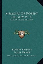 Memoirs Of Robert Dudley V1-4: Earl Of Leicester (1887)