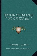 History Of England: From The Roman Period To The Wars Of The Roses (1882)