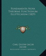 Fundamenta Nova Theoriae Functionum Ellipticarum (1829)
