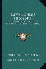 Jakob Bohmes Theosophi: En Religionsphilosophist Og Dogmatist Undersogelse (1879)