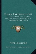 Flora Parisiensis V4: Ou Descriptions Et Figures Des Plantes Qui Croissent Aux Environs De Paris (1776)