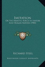 Imitation: Or The Mimetic Force In Nature And Human Nature (1900)