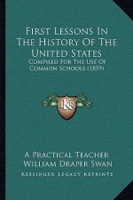 First Lessons In The History Of The United States: Compiled For The Use Of Common Schools (1859)