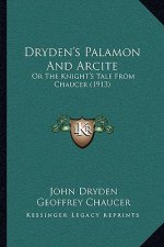 Dryden's Palamon And Arcite: Or The Knight's Tale From Chaucer (1913)
