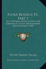 Flora Rossica V1, Part 1: Seu Stirpium Imperii Rossici Per Europam Et Asiam Indigenarum Descriptiones (1789)