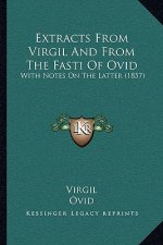 Extracts From Virgil And From The Fasti Of Ovid: With Notes On The Latter (1857)