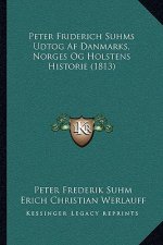 Peter Friderich Suhms Udtog Af Danmarks, Norges Og Holstens Historie (1813)