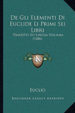 De Gli Elementi Di Euclide Li Primi Sei Libri: Tradotti En Lingua Italiana (1686)