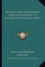 Duncan On Investment And Speculation In Stocks And Shares (1895)