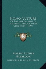 Homo Culture: Or The Improvement Of Offspring Through Wiser Generation (1897)