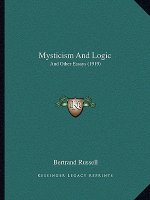 Mysticism And Logic: And Other Essays (1919)