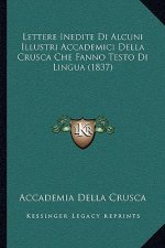 Lettere Inedite Di Alcuni Illustri Accademici Della Crusca Che Fanno Testo Di Lingua (1837)