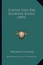 Goethe Und Die Bildende Kunst (1895)