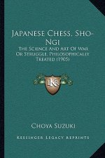 Japanese Chess, Sho-Ngi: The Science And Art Of War Or Struggle, Philosophically Treated (1905)