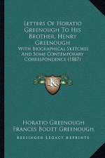 Letters Of Horatio Greenough To His Brother, Henry Greenough: With Biographical Sketches And Some Contemporary Correspondence (1887)