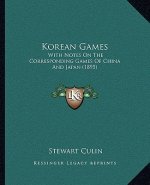 Korean Games: With Notes On The Corresponding Games Of China And Japan (1895)