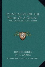 John's Alive Or The Bride Of A Ghost: And Other Sketches (1883)