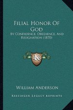 Filial Honor Of God: By Confidence, Obedience, And Resignation (1870)
