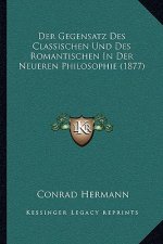 Der Gegensatz Des Classischen Und Des Romantischen In Der Neueren Philosophie (1877)