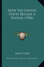How The United States Became A Nation (1904)
