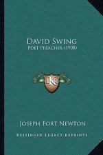 David Swing: Poet Preacher (1908)