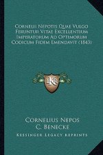 Cornelii Nepotis Quae Vulgo Feruntur Vitae Excellentium Imperatorum Ad Optimorum Codicum Fidem Emendavit (1843)