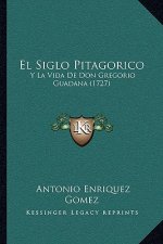 El Siglo Pitagorico: Y La Vida De Don Gregorio Guadana (1727)