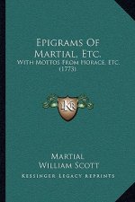 Epigrams Of Martial, Etc.: With Mottos From Horace, Etc. (1773)