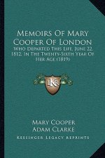 Memoirs Of Mary Cooper Of London: Who Departed This Life, June 22, 1812, In The Twenty-Sixth Year Of Her Age (1819)