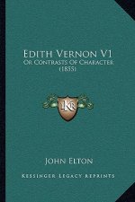 Edith Vernon V1: Or Contrasts Of Character (1855)
