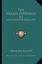 The Village Patriarch V2: Love, And Other Poems (1834)