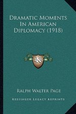 Dramatic Moments In American Diplomacy (1918)
