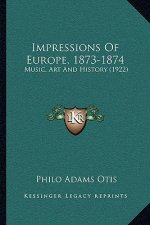 Impressions Of Europe, 1873-1874: Music, Art And History (1922)