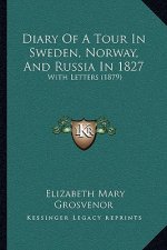 Diary Of A Tour In Sweden, Norway, And Russia In 1827: With Letters (1879)