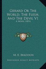 Gerard Or The World, The Flesh, And The Devil V1: A Novel (1891)